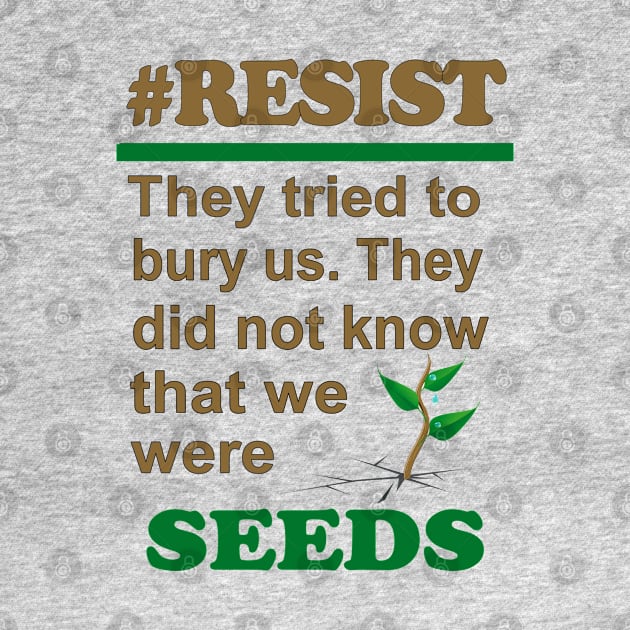 SEEDS #RESIST by Jan4insight TeeStore